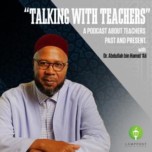 Talking With Teachers With Dr. Abdullah bin Hamid Ali by Lamppost Education Initiative