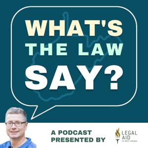 What's the Law Say? by Legal Aid of West Virginia