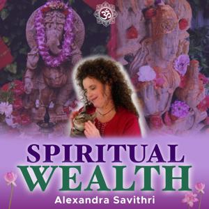 Spiritual Wealth with Alexandra Savithri by alexandrasavithri