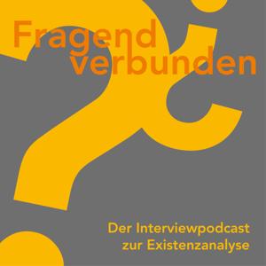 FRAGEND VERBUNDEN - Der Interviewpodcast zur Existenzanalyse