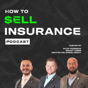 How To Sell Insurance by Ryan Federico, Ashton DeLangoLunday, and Grant Leber