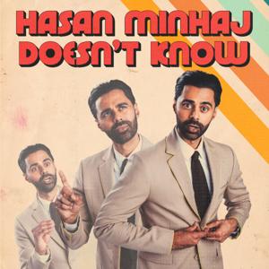 Hasan Minhaj Doesn't Know by Hasan Minhaj