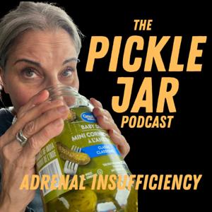 The Pickle Jar Podcast - Adrenal Insufficiency Podcast