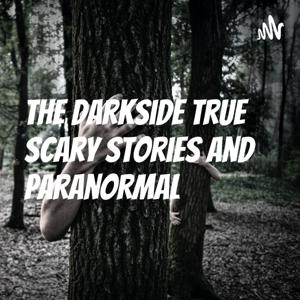 The Darkside True Scary Stories and Paranormal by Robert