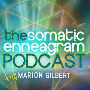 The Somatic Enneagram Podcast by Marion Gilbert, Aaron Manes, Caryn Berley