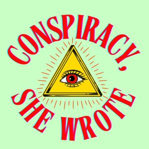 Conspiracy, She Wrote by Unladylike Media