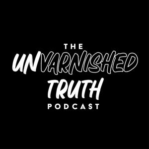 The UnVarnished Truth Podcast