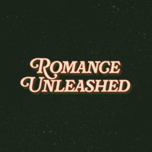 Romance Unleashed by Romance Unleashed; Love Unveiled Podcast