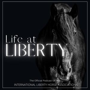 Life at LIBERTY by The International Liberty Horse Association