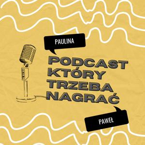 Podcast, który trzeba nagrać