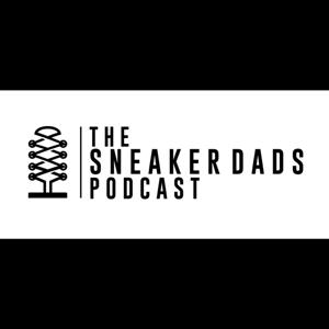 The Sneaker Dads Podcast by THE #SNKRDADS