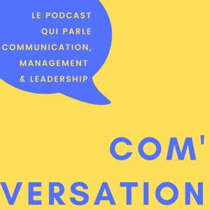 COM'VERSATION le podcast qui parle communication, management et leadership