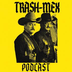 The Trash-Mex Podcast by Armando Hernandez & Joey Diaz