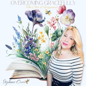 Overcoming Gracefully: The Art of Forgiveness by Stephanie Cover