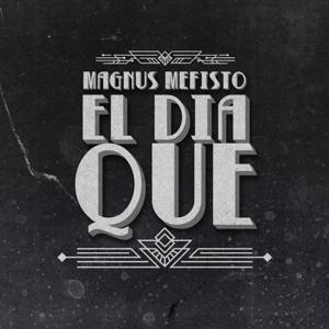 El Día Que by Magnus Mefisto | Genuina Media