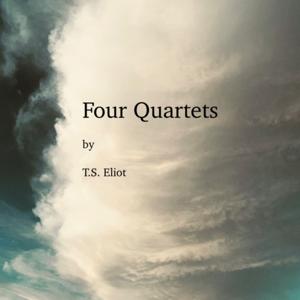 Four Quartets by T.S. Eliot