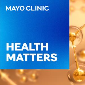 Mayo Clinic Health Matters by Mayo Clinic