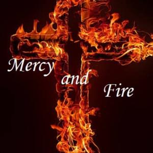 Mercy and Fire Podcast