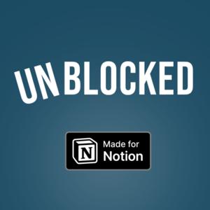 unBlocked - the podcast for Notion Fans