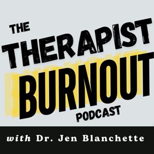 Therapist Burnout Podcast: Mental Health, Business, and Career Tips for Therapists, Counselors, & Psychologists