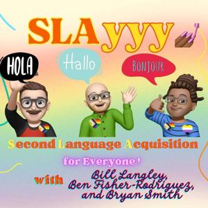 SLAyyy: Second Language Acquisition for Everyone by Ben Fisher-Rodriguez, Bill Langley, Bryan Smith