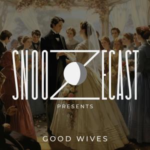 Snoozecast Presents: Good Wives