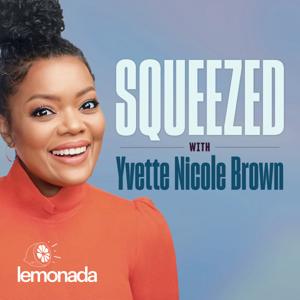 Squeezed with Yvette Nicole Brown by Lemonada Media