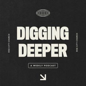 Digging Deeper | A Rise City Church Podcast