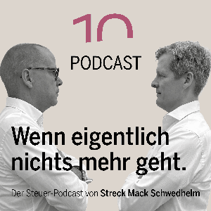 Wenn eigentlich nichts mehr geht - Der Steuerpodcast von Streck Mack Schwedhelm