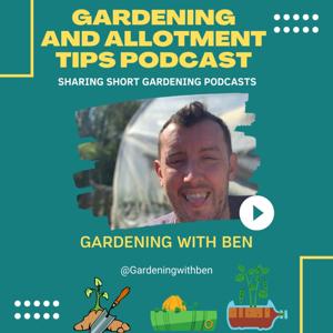 Gardening and Allotment Tips Podcast by Gardening With Ben