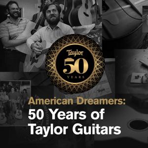 American Dreamers: 50 Years of Taylor Guitars