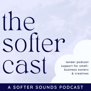 the softer cast: podcast advice for small-business owners & creatives by Amelia Hruby