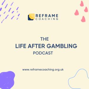 The Life After Gambling Podcast