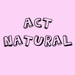 Act Natural