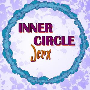 Inner Circle Jerx by Joe Pangrazio