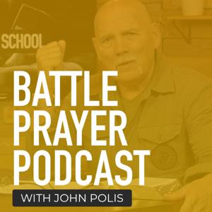 Battle Prayer Podcast with John Polis