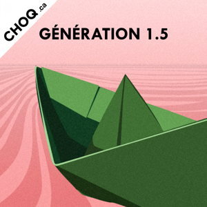 Génération 1.5 by CHOQ.ca