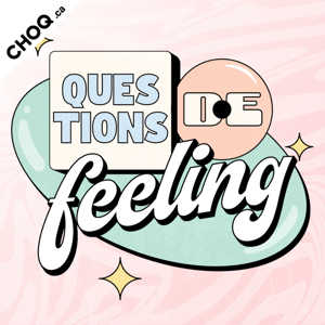 Questions de Feeling by CHOQ.ca