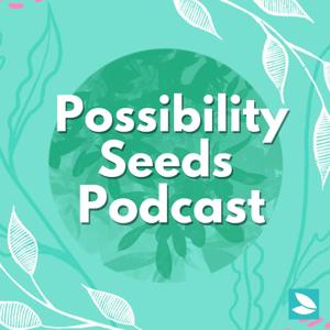 Possibility Seeds Podcast by Vocal Fry Studios, Possibility Seeds