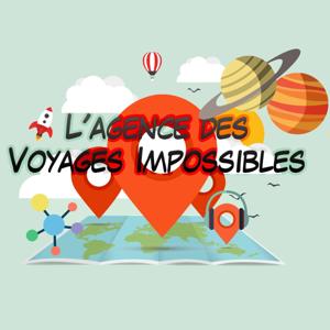 L'Agence des Voyages Impossibles 💫 Podcast Participatif by François TJP