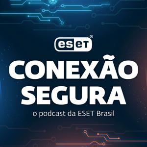 Conexão Segura: o podcast da ESET Brasil by ESET Brasil