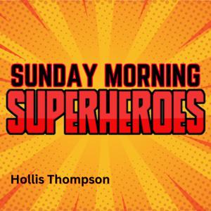 Sunday Morning Superheroes by Hollis Thompson