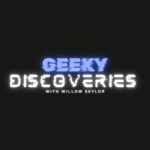 Geeky Discoveries by Skylor Productions