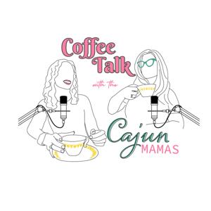 Coffee Talk With The Cajun Mamas