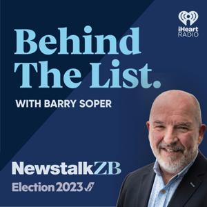 Election 2023: Behind the List with Barry Soper by Newstalk ZB