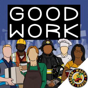 Good Work : Labor Politics & Laughs by Dragon Wagon Radio