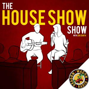 The House Show Show with Zen Zenith by Dragon Wagon Radio