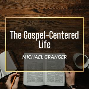 The Gospel-Centered Life