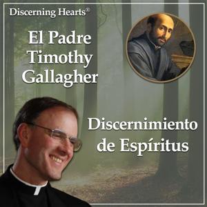 Discernimiento de Espíritus con el P. Timothy Gallagher - Podcasts Católicos Corazones Discernientes by Discerning Hearts Catholic Podcasts