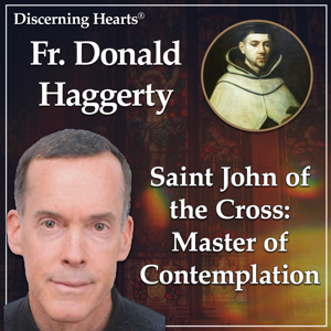 St. John of the Cross: Master of Contemplation with Fr. Donald Haggerty – Discerning Hearts Podcast by Discerning Hearts Catholic Podcasts